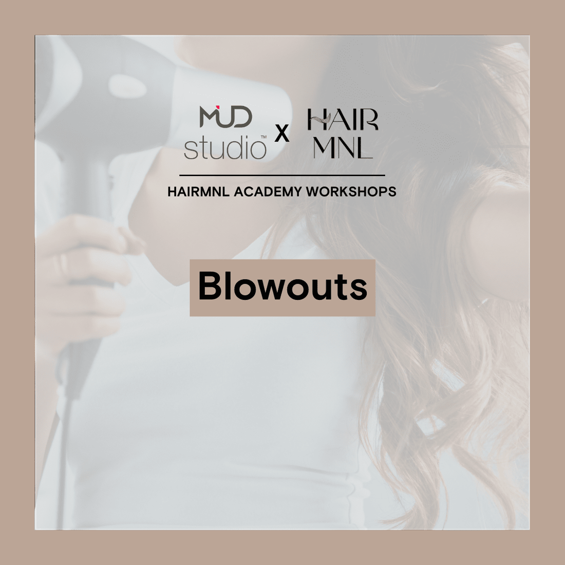 HairMNL Academy Workshops by MUD Studio Personal Blowouts