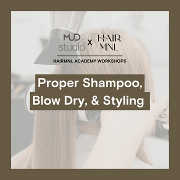 HairMNL Academy Workshops by MUD Studio Pro Proper Shampoo, Blowdry, & Styling