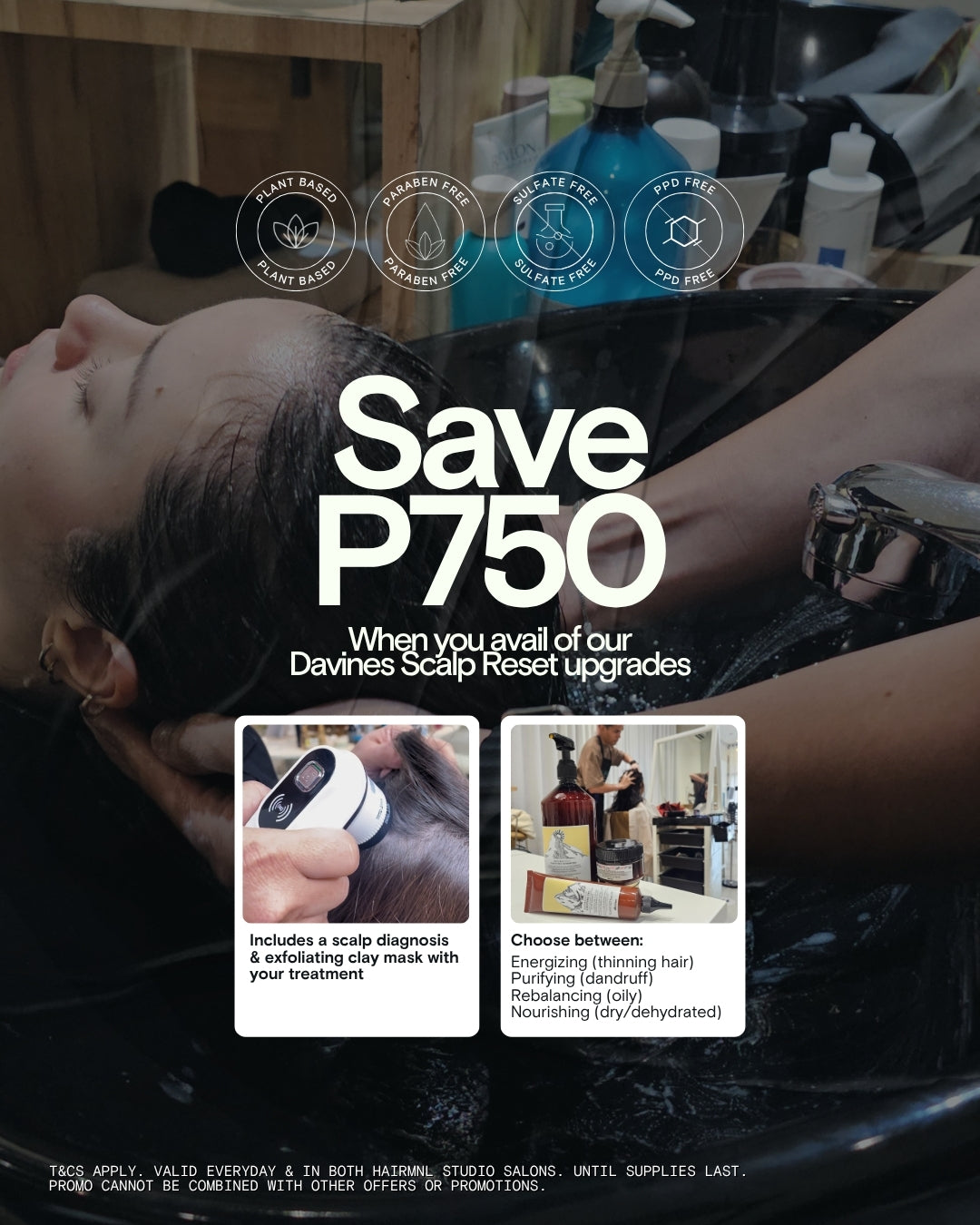 HairMNL Studio save ₱750 on Davines Scalp Reset upgrades, including scalp diagnosis and exfoliating clay mask. Book Now.
