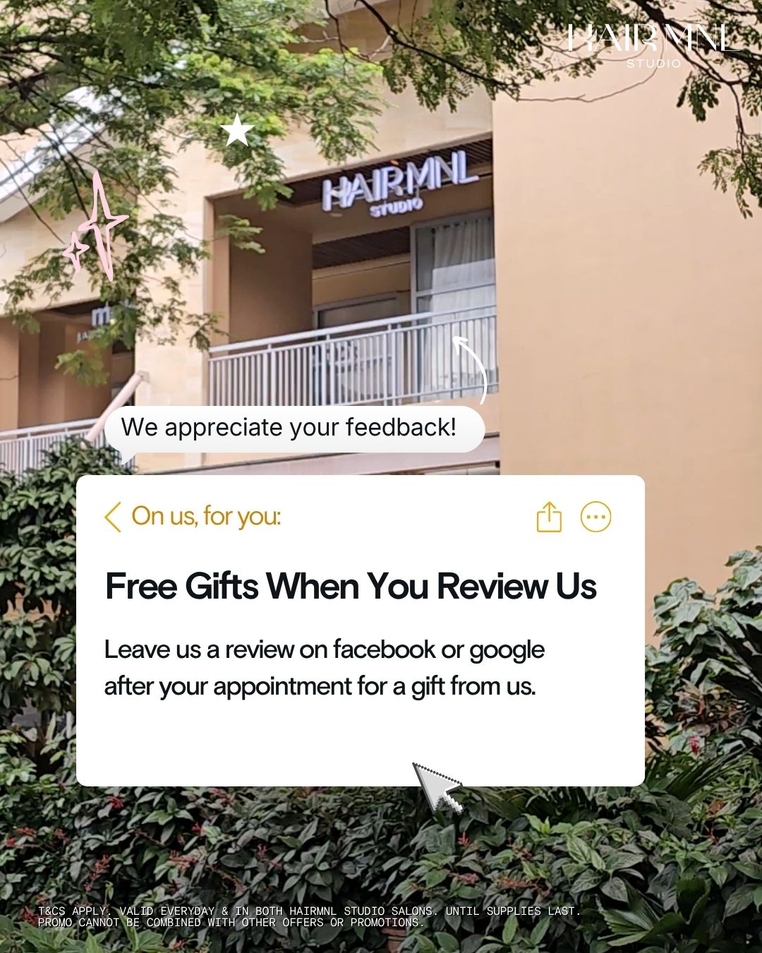 HairMNL Studio Feedback Promo: Get a free gift when you leave a review on Facebook or Google after your appointment at HairMNL Studio.