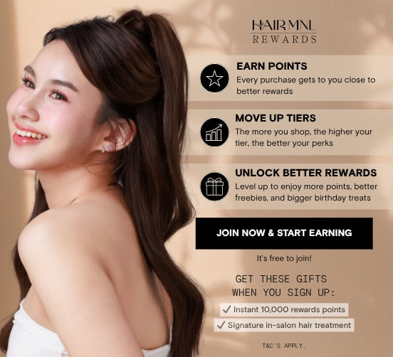 HairMNL Rewards program. Join now to earn points, move up tiers, and unlock better rewards. Sign up today to get an instant 10,000 rewards points and a free signature in-salon hair treatment.